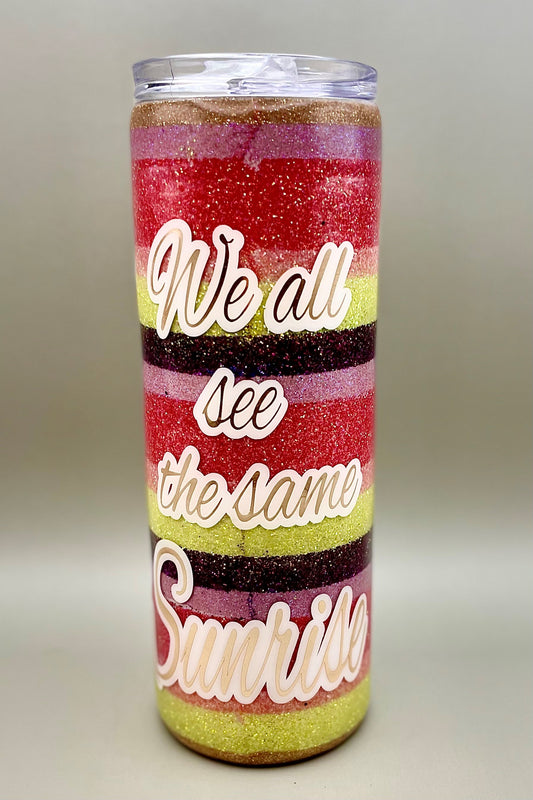 We All See the Same Sunrise Glitter Tumbler